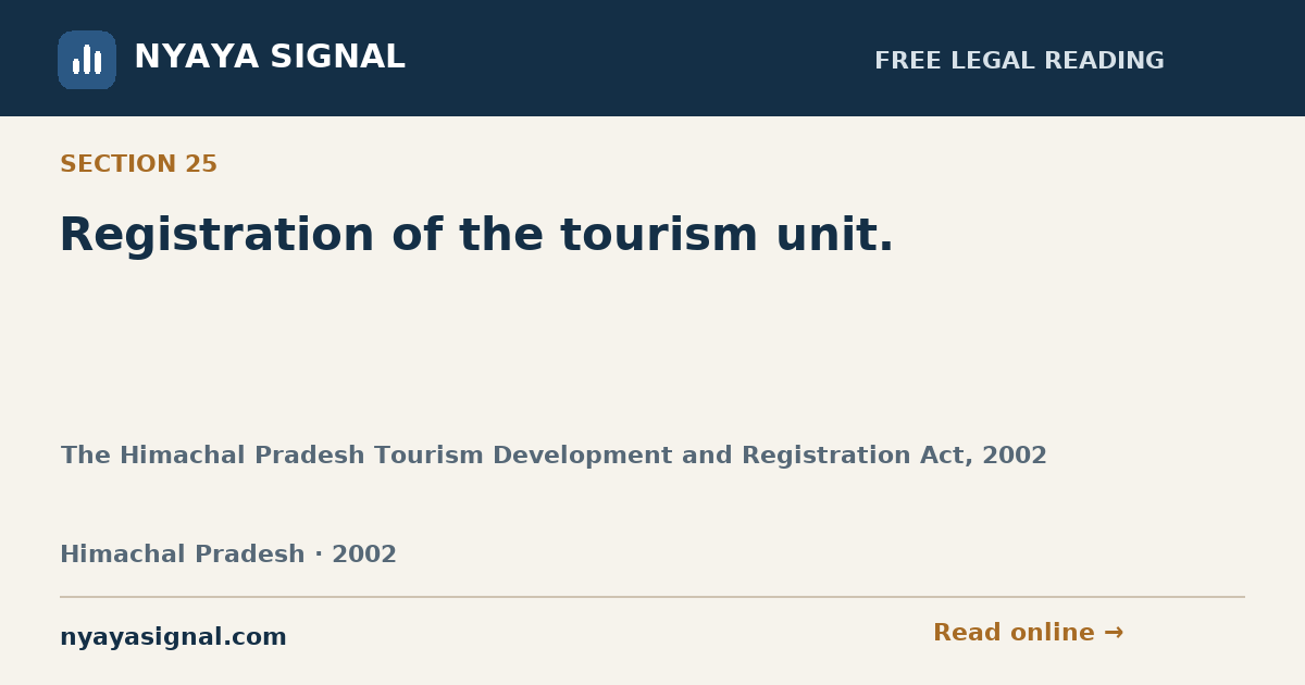 Section 25 — Registration of the tourism unit. | The Himachal Pradesh Tourism Development and Registration Act, 2002 | NYAYA SIGNAL