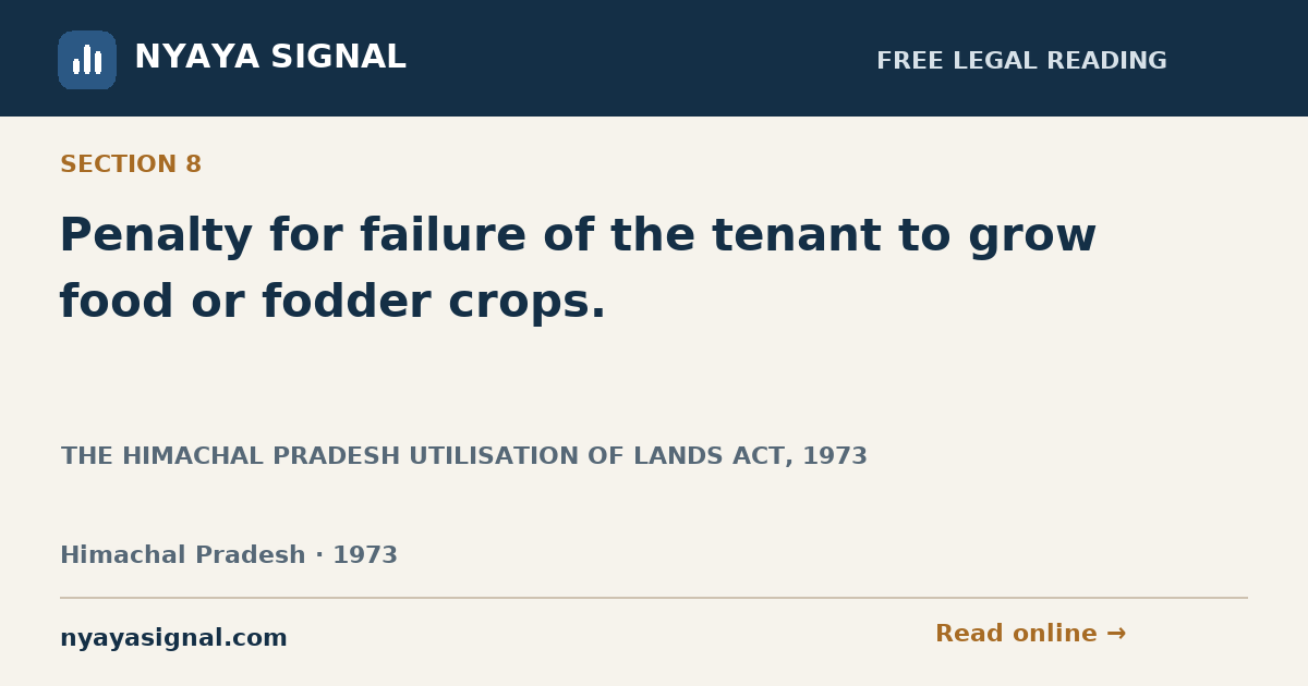 Section 8 — Penalty for failure of the tenant to grow food or fodder crops. | THE HIMACHAL PRADESH UTILISATION OF LANDS ACT, 1973 | NYAYA SIGNAL