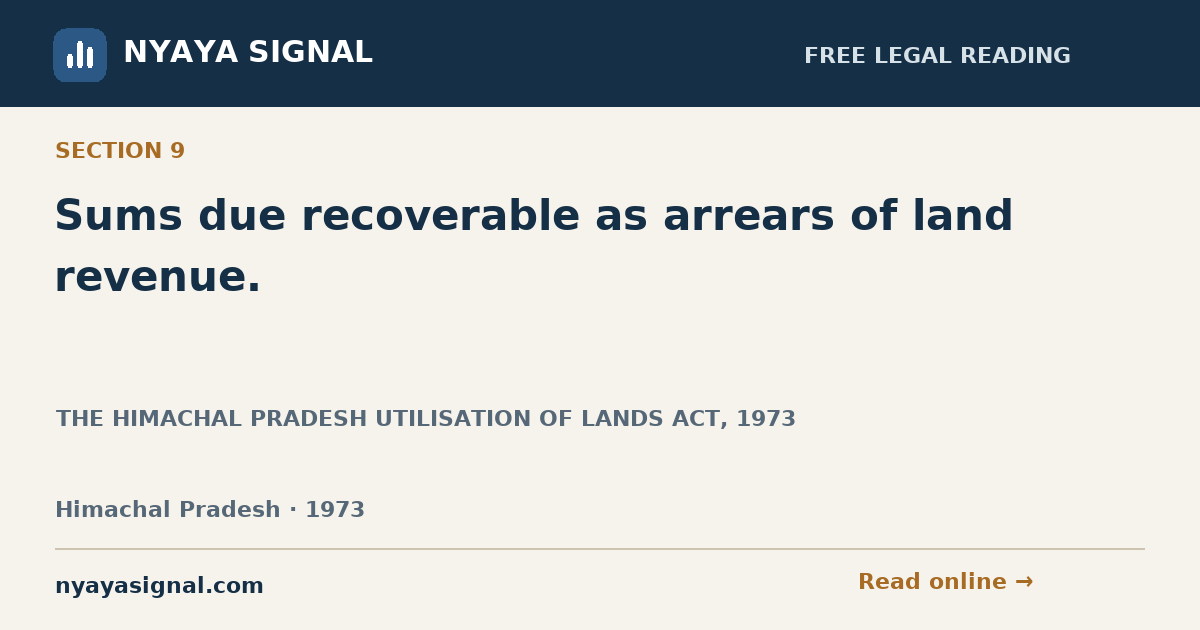 Section 9 — Sums due recoverable as arrears of land revenue. | THE HIMACHAL PRADESH UTILISATION OF LANDS ACT, 1973 | NYAYA SIGNAL