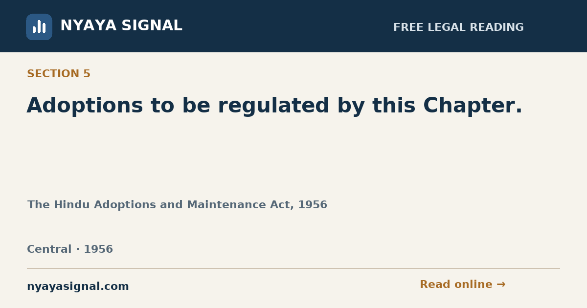 Section 5 — Adoptions to be regulated by this Chapter. | The Hindu Adoptions and Maintenance Act, 1956 | NYAYA SIGNAL