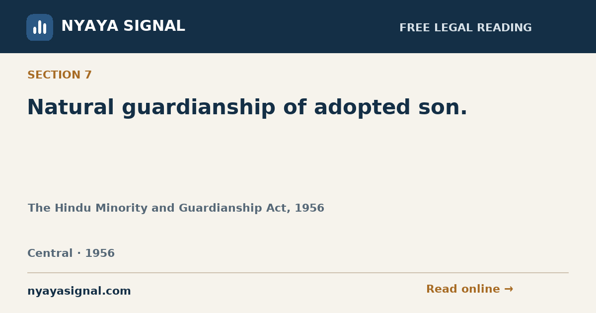 Section 7 — Natural guardianship of adopted son. | The Hindu Minority and Guardianship Act, 1956 | NYAYA SIGNAL