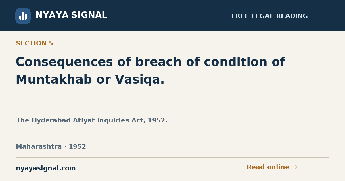 Section 5 — Consequences of breach of condition of Muntakhab or Vasiqa. | The Hyderabad Atiyat Inquiries Act, 1952. | NYAYA SIGNAL