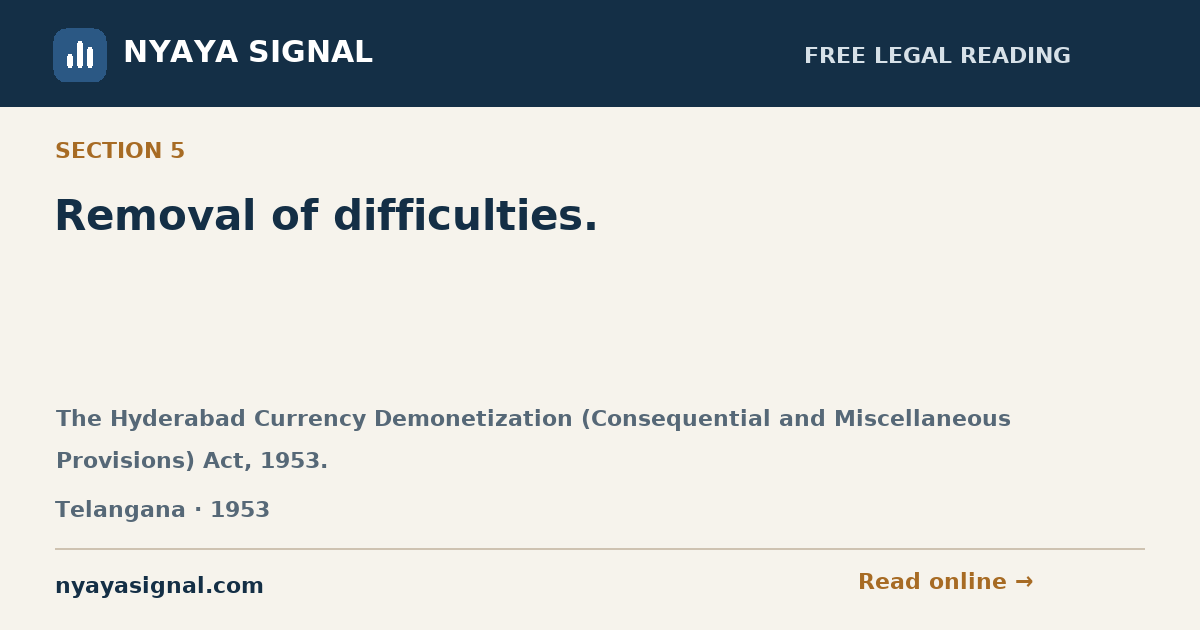 Section 5 — Removal of difficulties. | The Hyderabad Currency Demonetization (Consequential and Miscellaneous Provisions) Act, 1953. | NYAYA SIGNAL