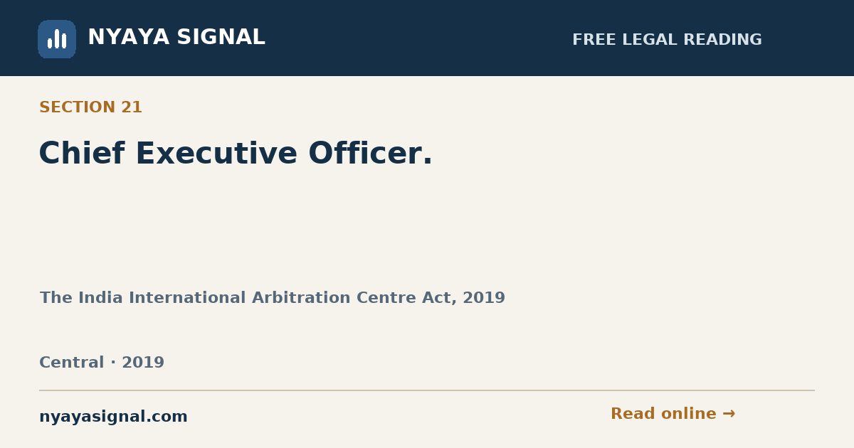 Section 21 — Chief Executive Officer. | The India International Arbitration Centre Act, 2019 | NYAYA SIGNAL
