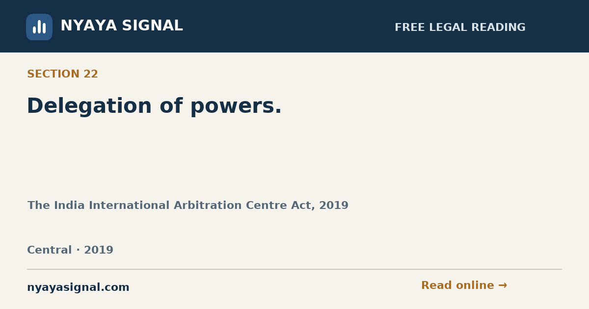 Section 22 — Delegation of powers. | The India International Arbitration Centre Act, 2019 | NYAYA SIGNAL