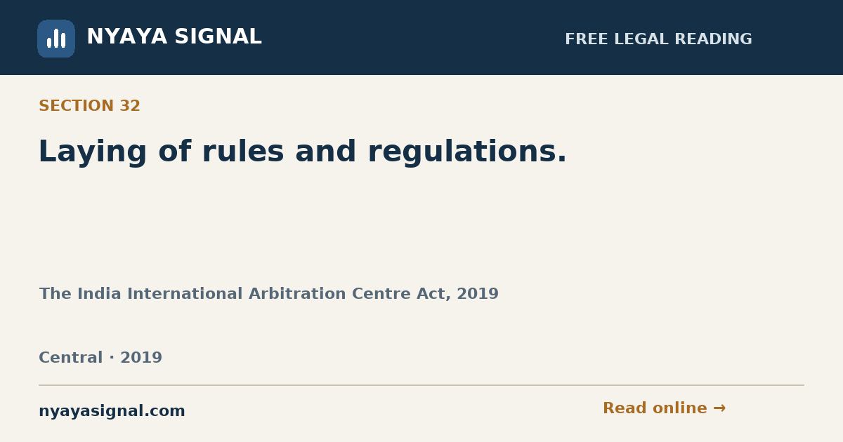 Section 32 — Laying of rules and regulations. | The India International Arbitration Centre Act, 2019 | NYAYA SIGNAL