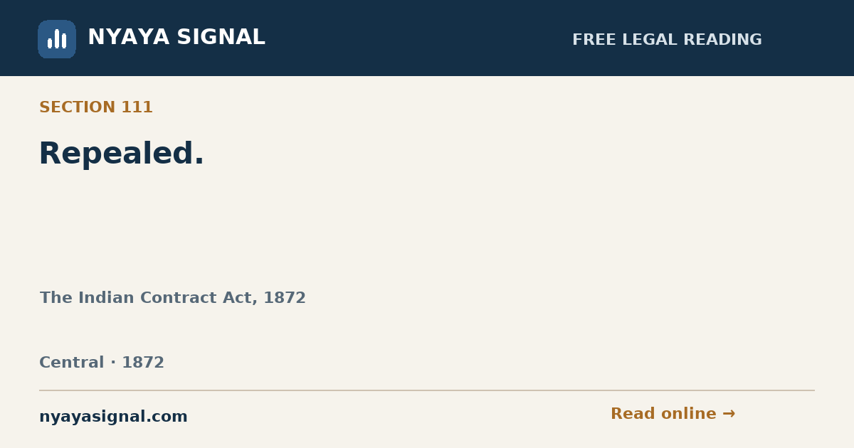 Section 111 — Repealed. | The Indian Contract Act, 1872 | NYAYA SIGNAL