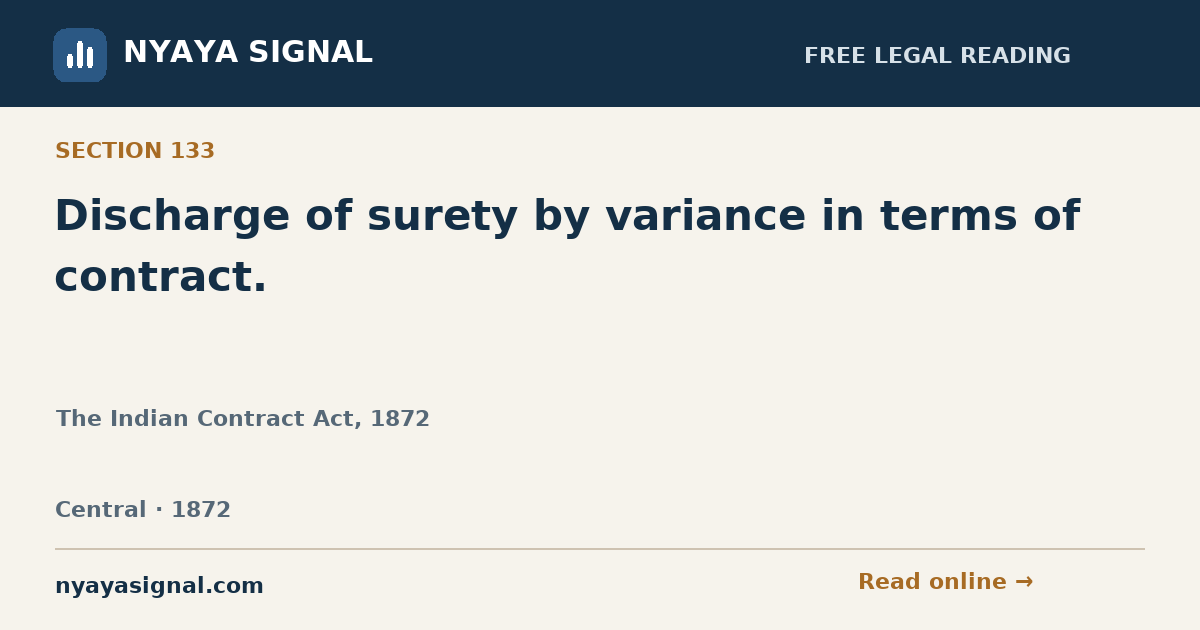 Section 133 — Discharge of surety by variance in terms of contract. | The Indian Contract Act, 1872 | NYAYA SIGNAL