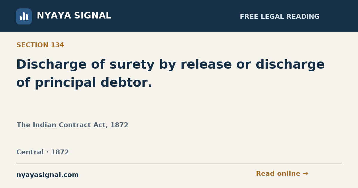Section 134 — Discharge of surety by release or discharge of principal debtor. | The Indian Contract Act, 1872 | NYAYA SIGNAL