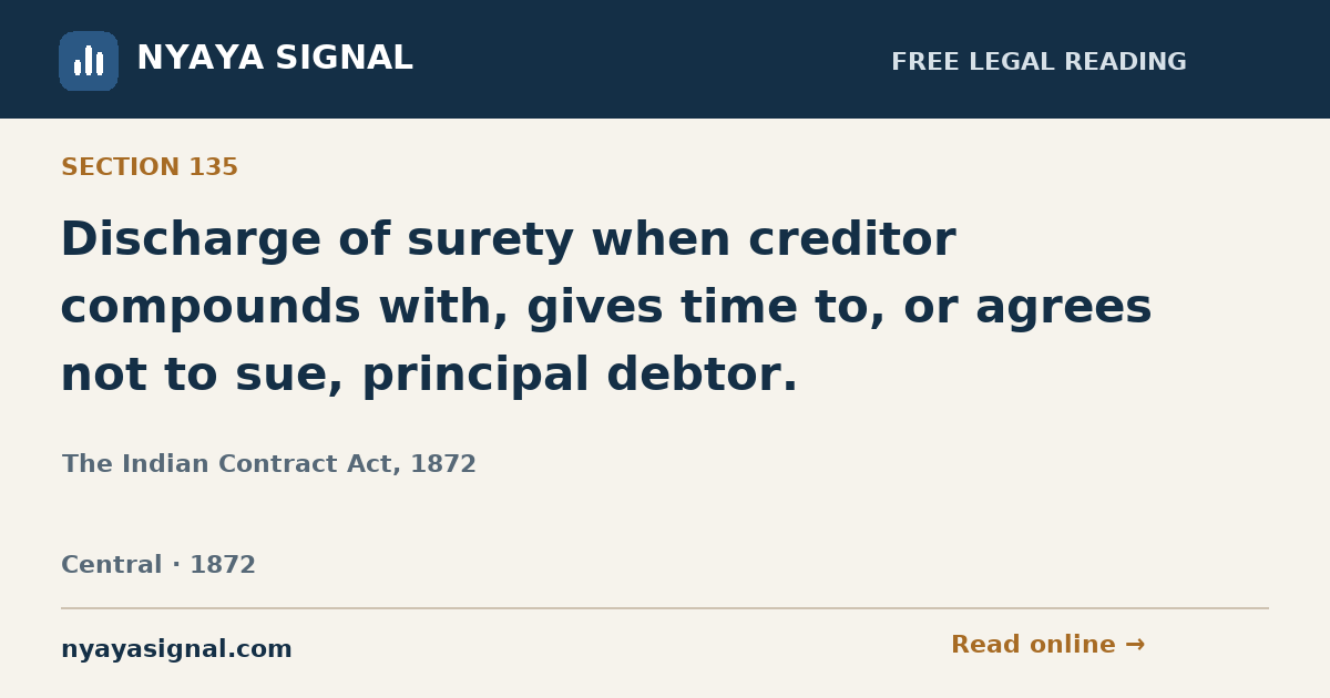 Section 135 — Discharge of surety when creditor compounds with, gives time to, or agrees not to sue, principal debtor. | The Indian Contract Act, 1872 | NYAYA SIGNAL