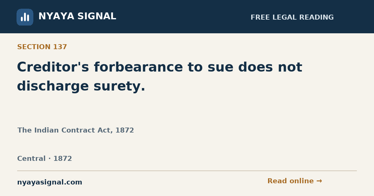 Section 137 — Creditor's forbearance to sue does not discharge surety. | The Indian Contract Act, 1872 | NYAYA SIGNAL