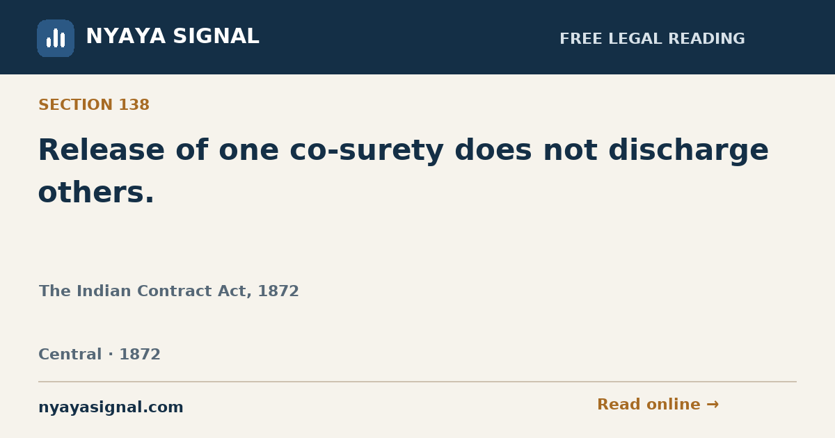 Section 138 — Release of one co-surety does not discharge others. | The Indian Contract Act, 1872 | NYAYA SIGNAL