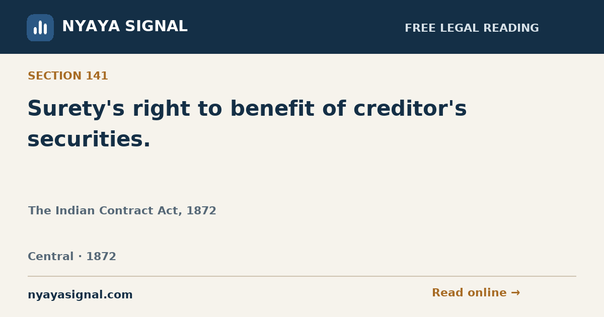 Section 141 — Surety's right to benefit of creditor's securities. | The Indian Contract Act, 1872 | NYAYA SIGNAL