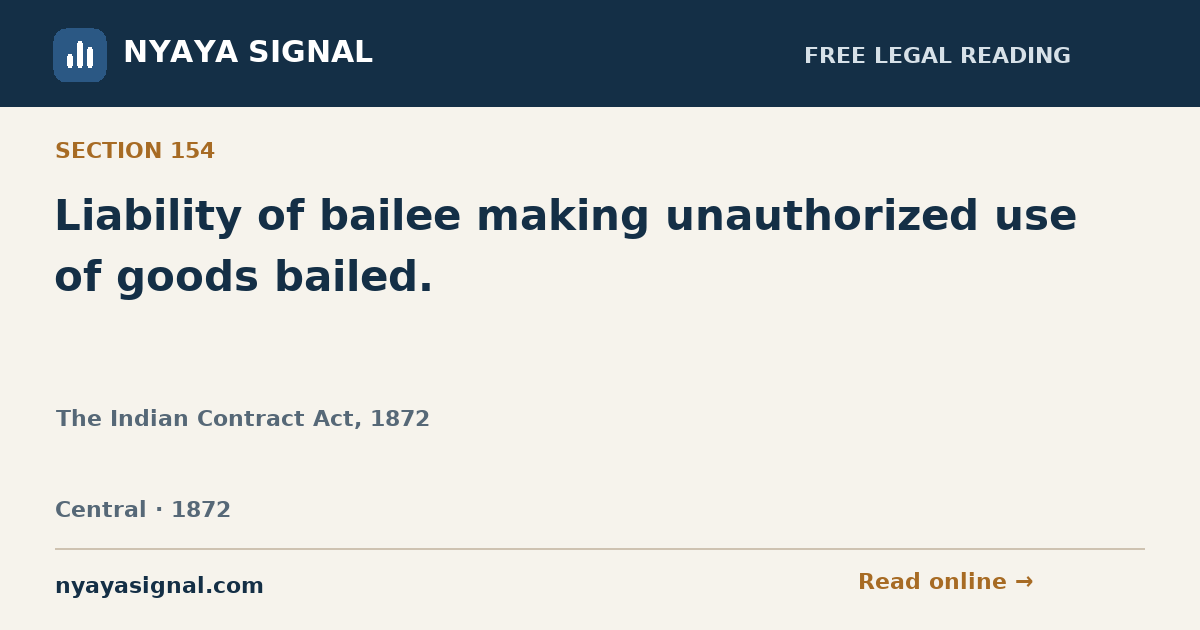 Section 154 — Liability of bailee making unauthorized use of goods bailed. | The Indian Contract Act, 1872 | NYAYA SIGNAL