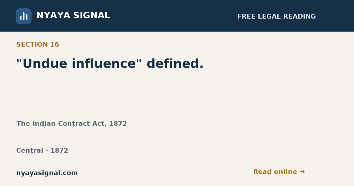 Section 16 — "Undue influence" defined. | The Indian Contract Act, 1872 | NYAYA SIGNAL