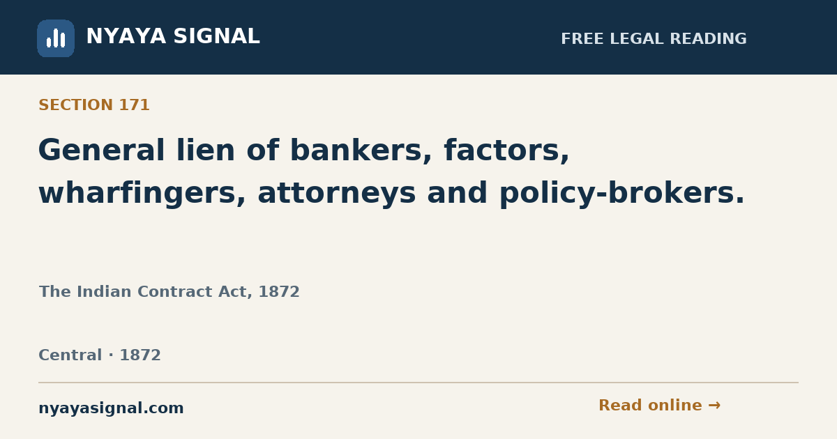 Section 171 — General lien of bankers, factors, wharfingers, attorneys and policy-brokers. | The Indian Contract Act, 1872 | NYAYA SIGNAL
