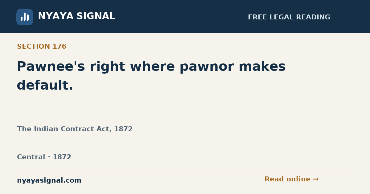 Section 176 — Pawnee's right where pawnor makes default. | The Indian Contract Act, 1872 | NYAYA SIGNAL