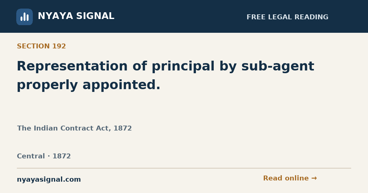 Section 192 — Representation of principal by sub-agent properly appointed. | The Indian Contract Act, 1872 | NYAYA SIGNAL