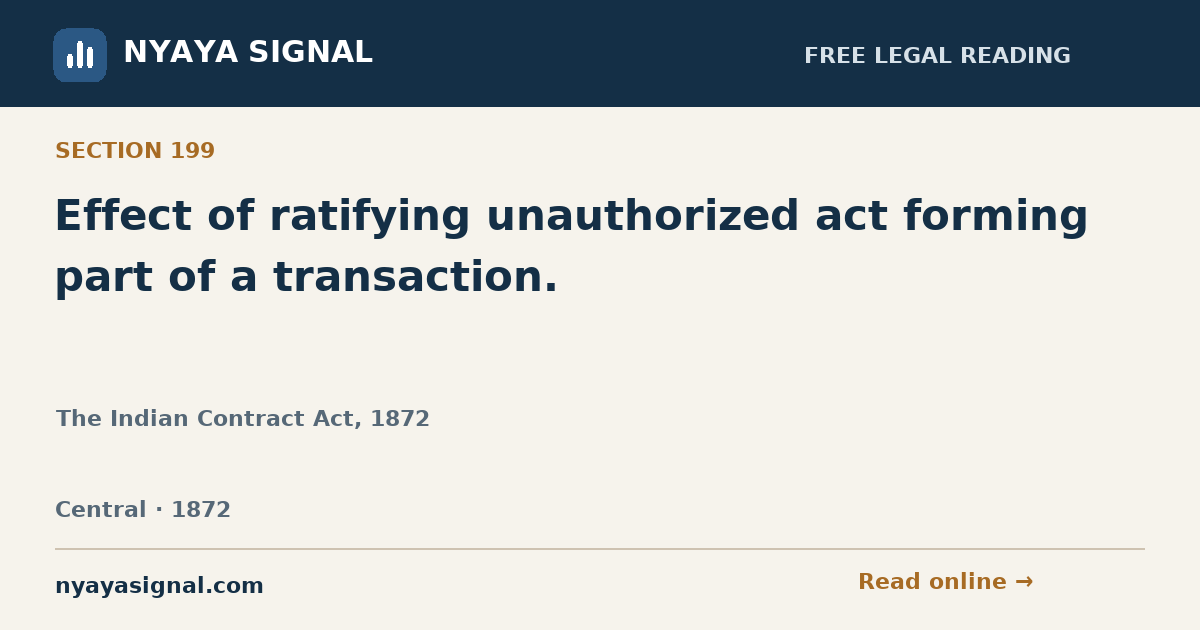 Section 199 — Effect of ratifying unauthorized act forming part of a transaction. | The Indian Contract Act, 1872 | NYAYA SIGNAL