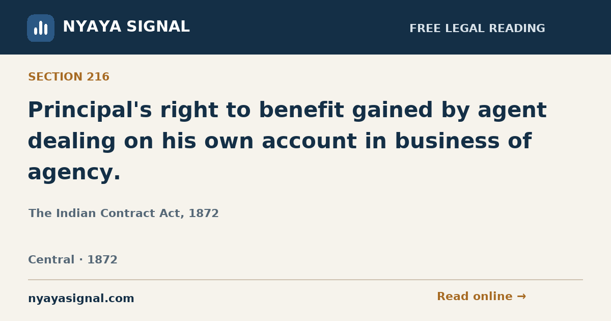Section 216 — Principal's right to benefit gained by agent dealing on his own account in business of agency. | The Indian Contract Act, 1872 | NYAYA SIGNAL