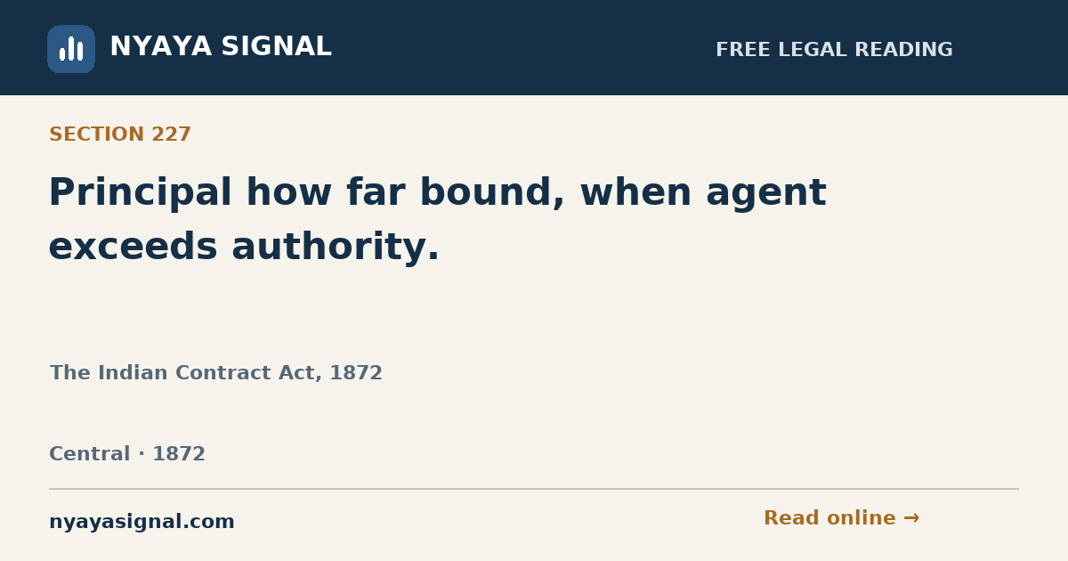 Section 227 — Principal how far bound, when agent exceeds authority. | The Indian Contract Act, 1872 | NYAYA SIGNAL