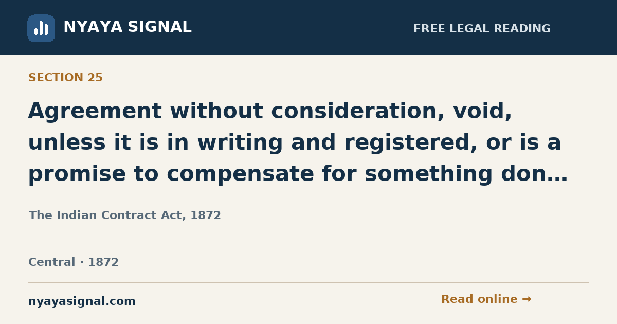 Section 25 — Agreement without consideration, void, unless it is in writing and registered, or is a promise to compensate for something done, or is a promise to pay a debt barred by limitation law. | The Indian Contract Act, 1872 | NYAYA SIGNAL