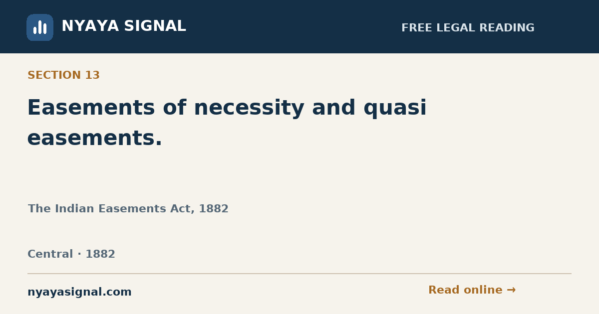 Section 13 — Easements of necessity and quasi easements. | The Indian Easements Act, 1882 | NYAYA SIGNAL