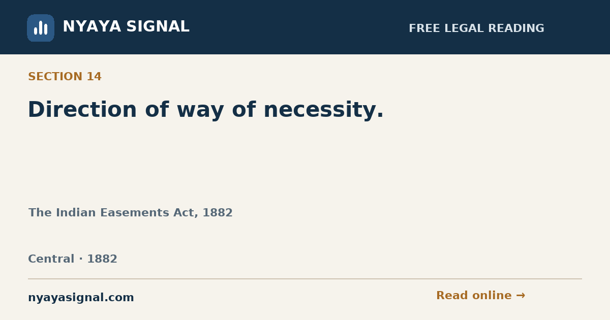 Section 14 — Direction of way of necessity. | The Indian Easements Act, 1882 | NYAYA SIGNAL