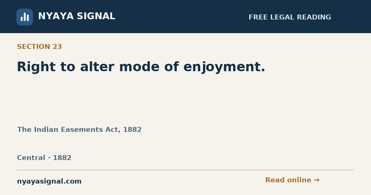 Section 23 — Right to alter mode of enjoyment. | The Indian Easements Act, 1882 | NYAYA SIGNAL