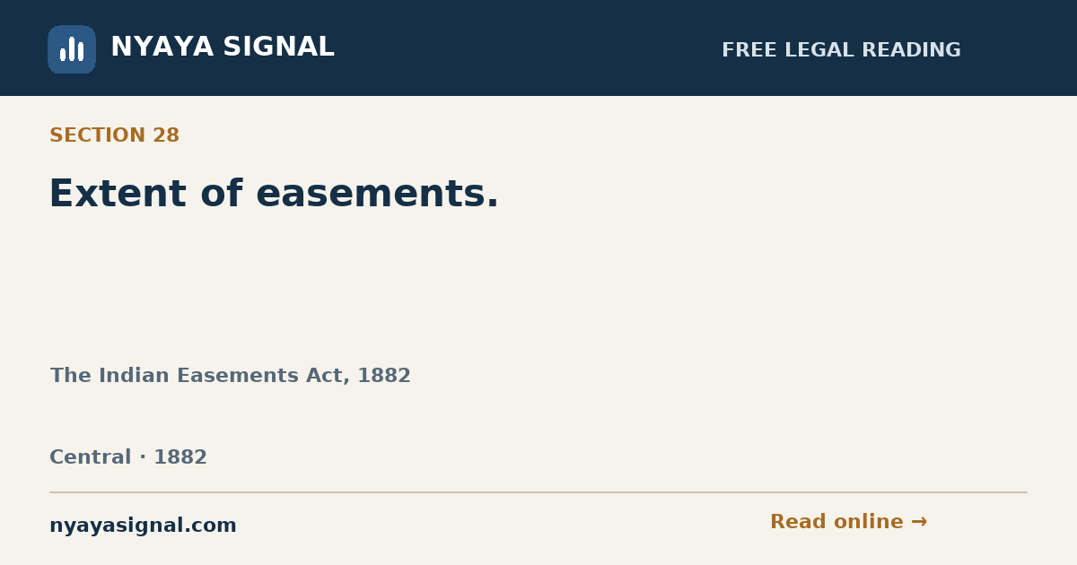 Section 28 — Extent of easements. | The Indian Easements Act, 1882 | NYAYA SIGNAL