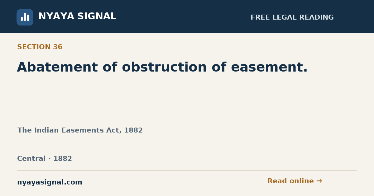 Section 36 — Abatement of obstruction of easement. | The Indian Easements Act, 1882 | NYAYA SIGNAL