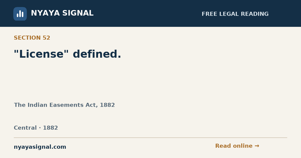 Section 52 — "License" defined. | The Indian Easements Act, 1882 | NYAYA SIGNAL
