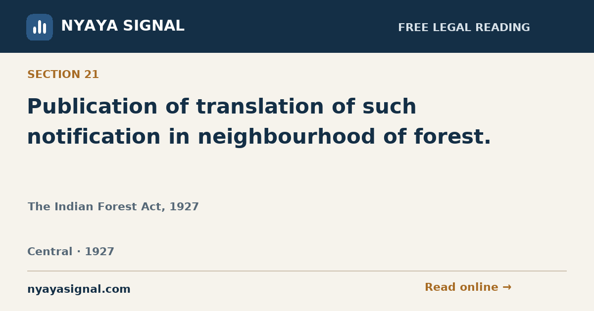 Section 21 — Publication of translation of such notification in neighbourhood of forest. | The Indian Forest Act, 1927 | NYAYA SIGNAL