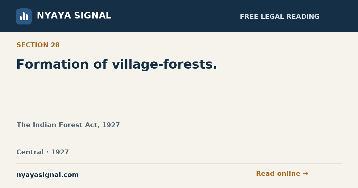 Section 28 — Formation of village-forests. | The Indian Forest Act, 1927 | NYAYA SIGNAL