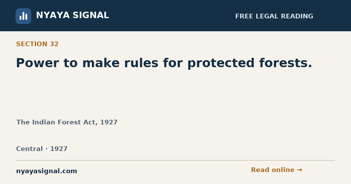 Section 32 — Power to make rules for protected forests. | The Indian Forest Act, 1927 | NYAYA SIGNAL