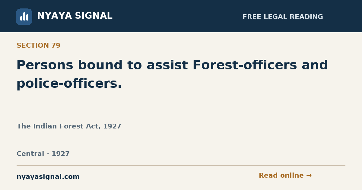 Section 79 — Persons bound to assist Forest-officers and police-officers. | The Indian Forest Act, 1927 | NYAYA SIGNAL