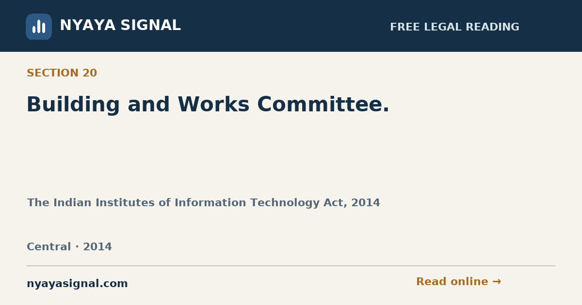 Section 20 — Building and Works Committee. | The Indian Institutes of Information Technology Act, 2014 | NYAYA SIGNAL