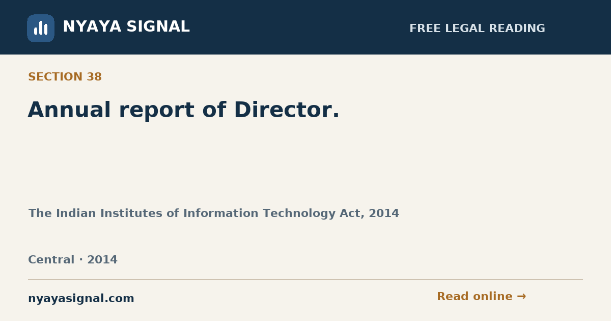 Section 38 — Annual report of Director. | The Indian Institutes of Information Technology Act, 2014 | NYAYA SIGNAL