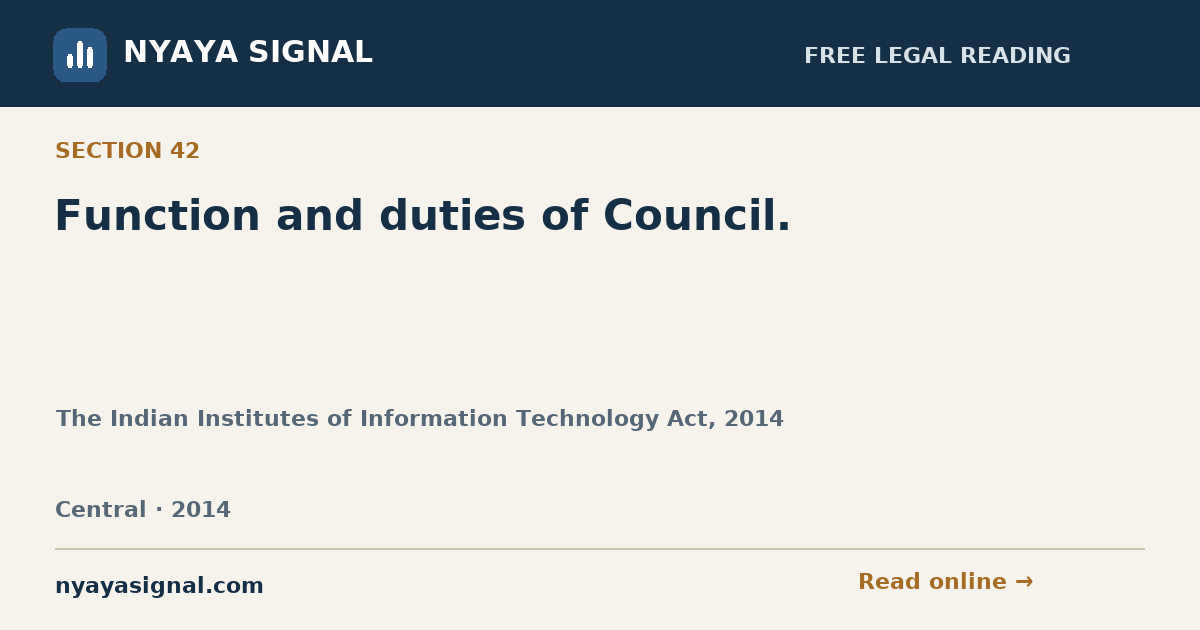 Section 42 — Function and duties of Council. | The Indian Institutes of Information Technology Act, 2014 | NYAYA SIGNAL