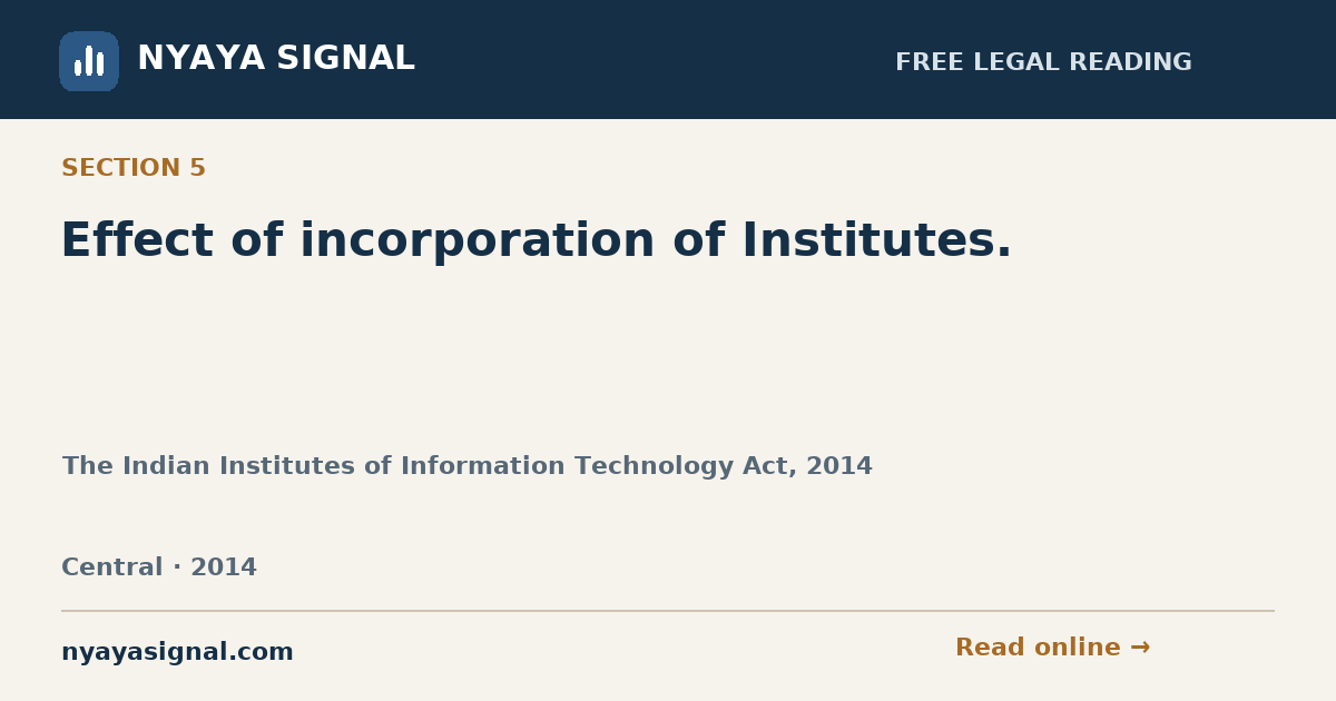 Section 5 — Effect of incorporation of Institutes. | The Indian Institutes of Information Technology Act, 2014 | NYAYA SIGNAL
