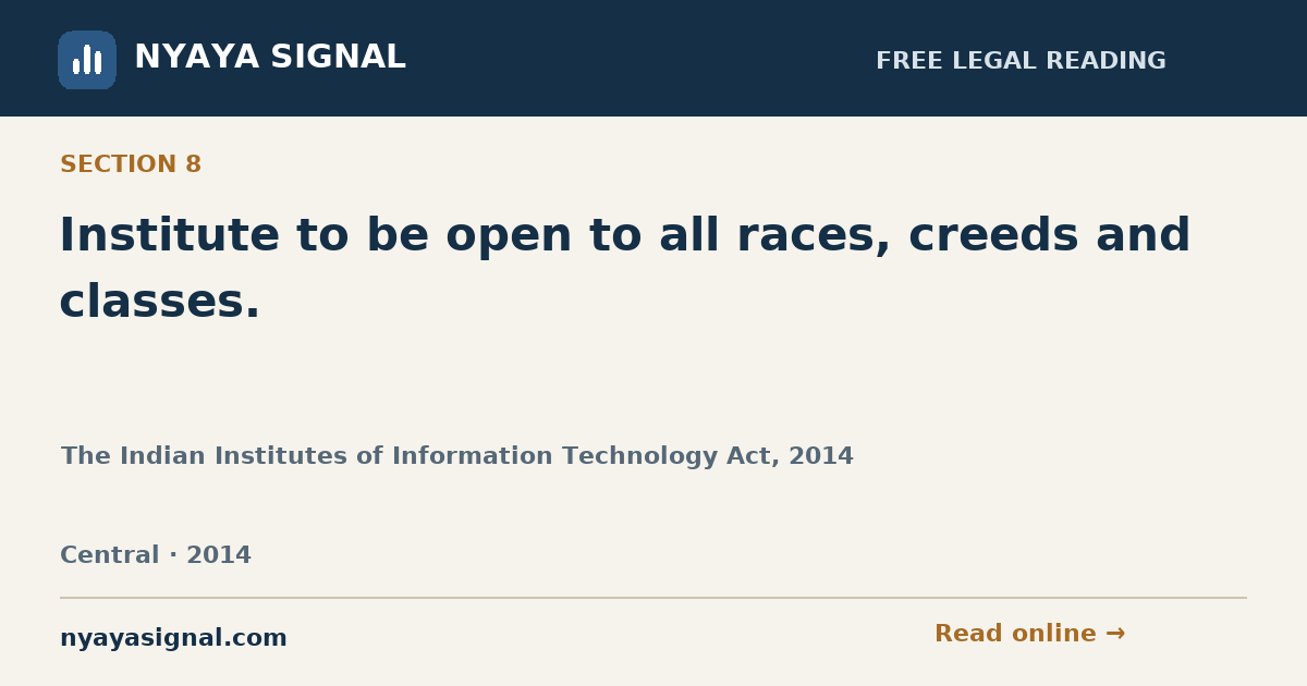 Section 8 — Institute to be open to all races, creeds and classes. | The Indian Institutes of Information Technology Act, 2014 | NYAYA SIGNAL