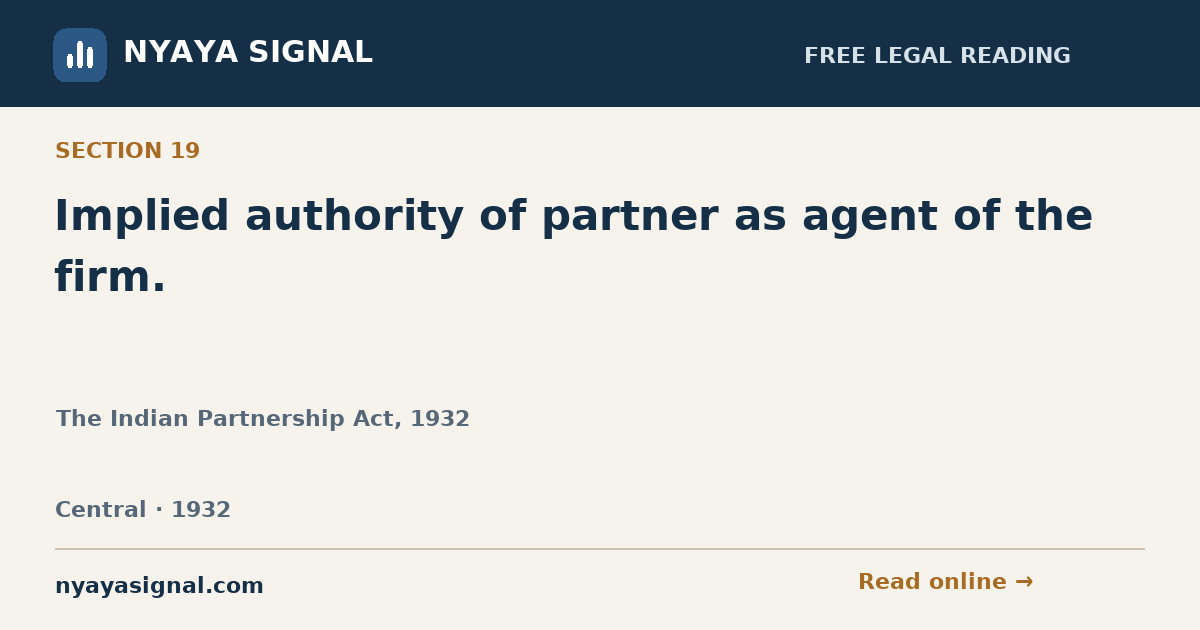 Section 19 — Implied authority of partner as agent of the firm. | The Indian Partnership Act, 1932 | NYAYA SIGNAL