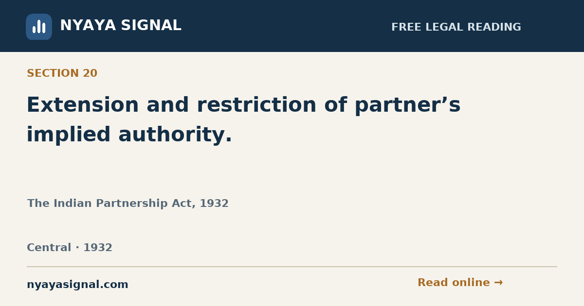 Section 20 — Extension and restriction of partner’s implied authority. | The Indian Partnership Act, 1932 | NYAYA SIGNAL