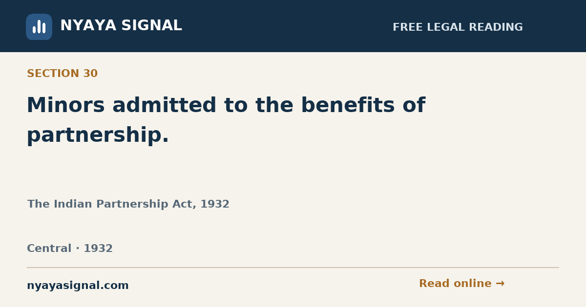 Section 30 — Minors admitted to the benefits of partnership. | The Indian Partnership Act, 1932 | NYAYA SIGNAL