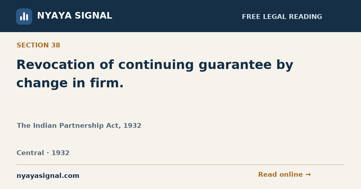 Section 38 — Revocation of continuing guarantee by change in firm. | The Indian Partnership Act, 1932 | NYAYA SIGNAL