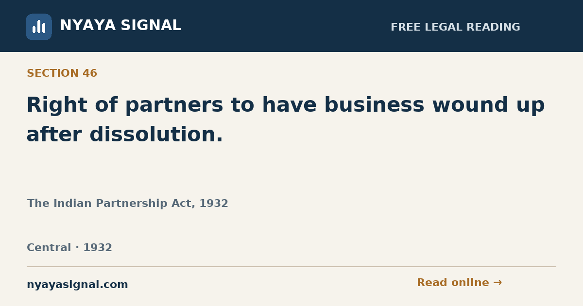 Section 46 — Right of partners to have business wound up after dissolution. | The Indian Partnership Act, 1932 | NYAYA SIGNAL