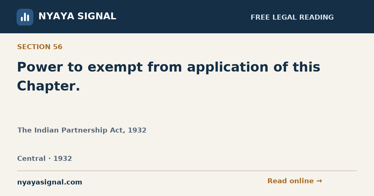 Section 56 — Power to exempt from application of this Chapter. | The Indian Partnership Act, 1932 | NYAYA SIGNAL