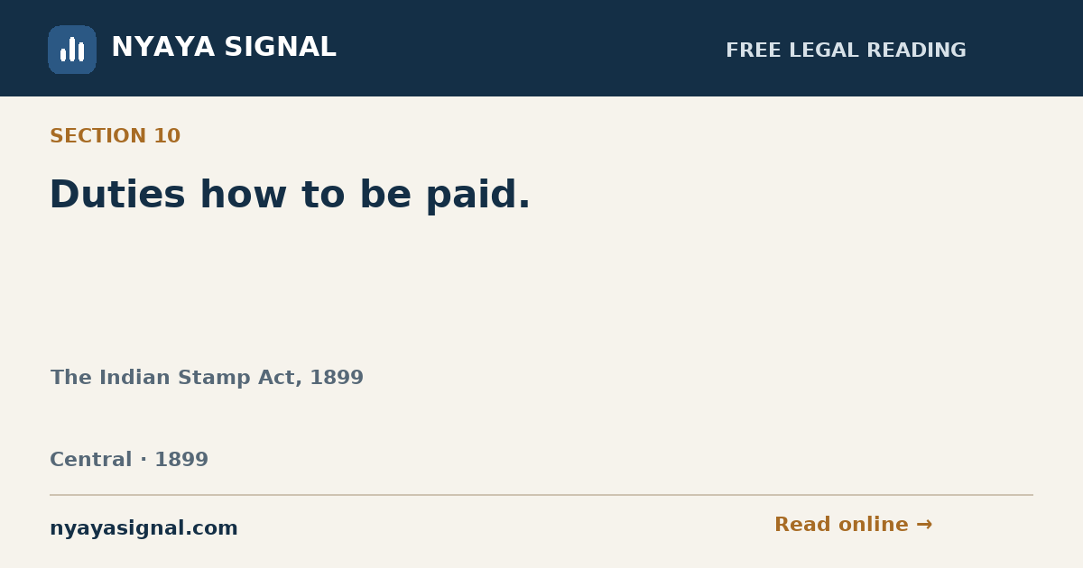 Section 10 — Duties how to be paid. | The Indian Stamp Act, 1899 | NYAYA SIGNAL