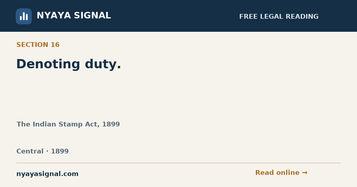 Section 16 — Denoting duty. | The Indian Stamp Act, 1899 | NYAYA SIGNAL