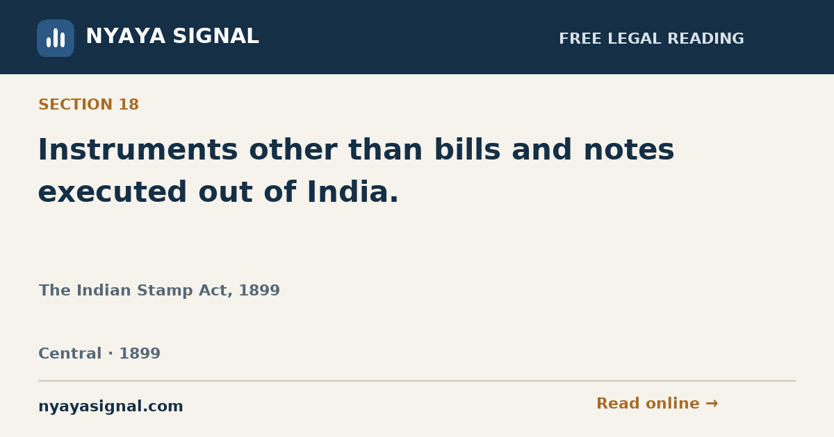 Section 18 — Instruments other than bills and notes executed out of India. | The Indian Stamp Act, 1899 | NYAYA SIGNAL